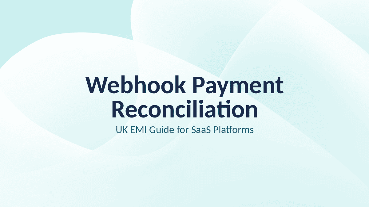Webhook Payment Reconciliation: UK EMI Guide for SaaS