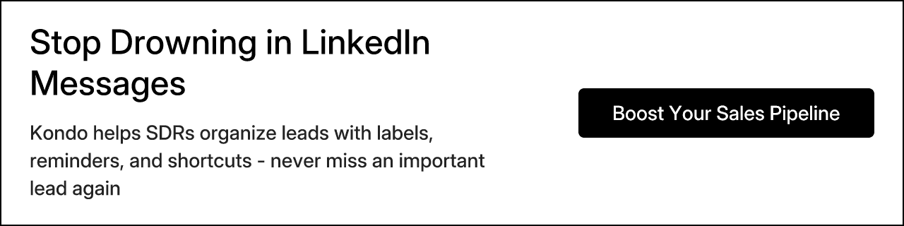 Stop Drowning in LinkedIn Messages. Kondo helps SDRs organize leads with labels, reminders, and shortcuts - never miss an important lead again. Boost Your Sales Pipeline.