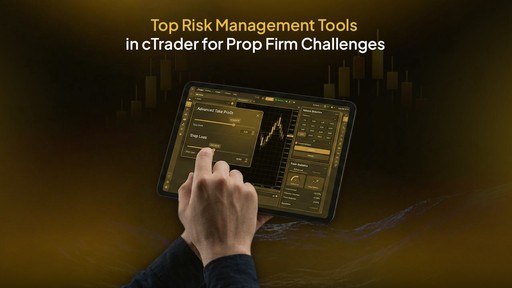 Top Risk Management Tools in cTrader for Prop Firm Challenges