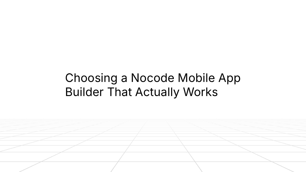 “Slide with the title ‘Choosing a Nocode Mobile App Builder That Actually Works’ centered on a white background with a faint grid pattern extending toward the horizon.