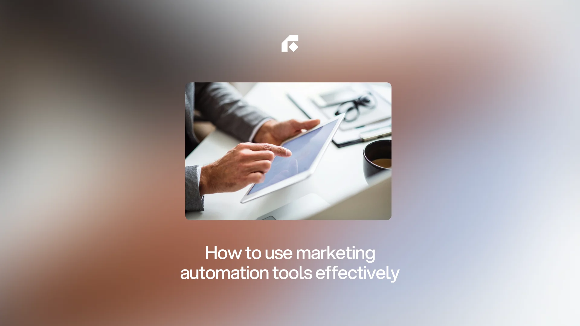 How to use marketing automation tools effectively?