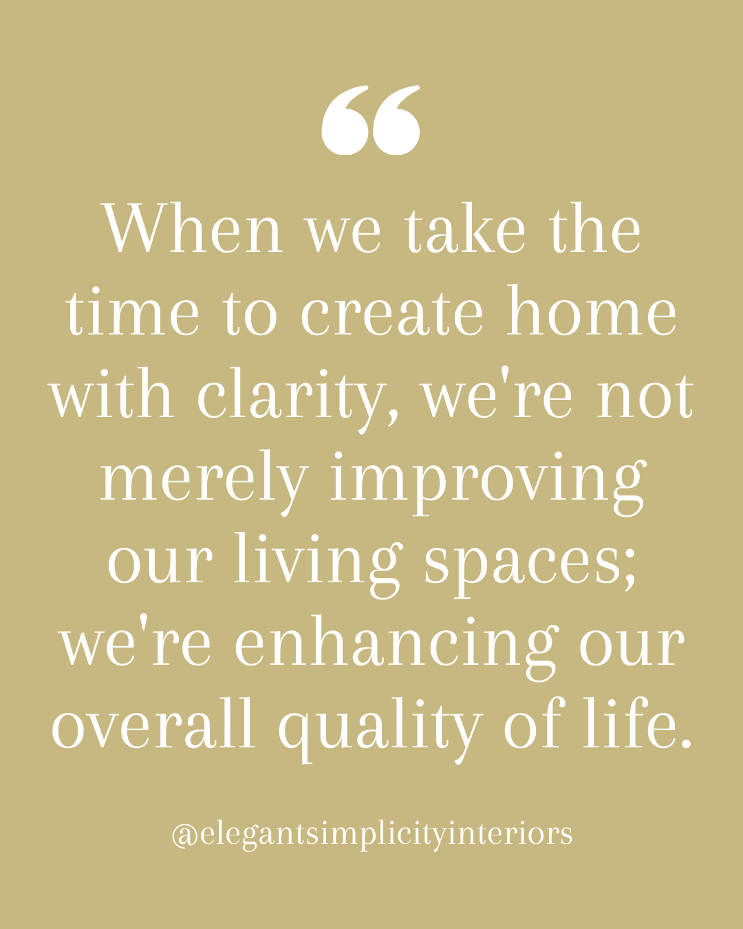 When we take the time to create home with clarity, we’re not merely improving our living spaces; we’re enhancing our overall quality of life.” quote by Bellevue, Washington professional organizing and interior design firm, Elegant Simplicity.