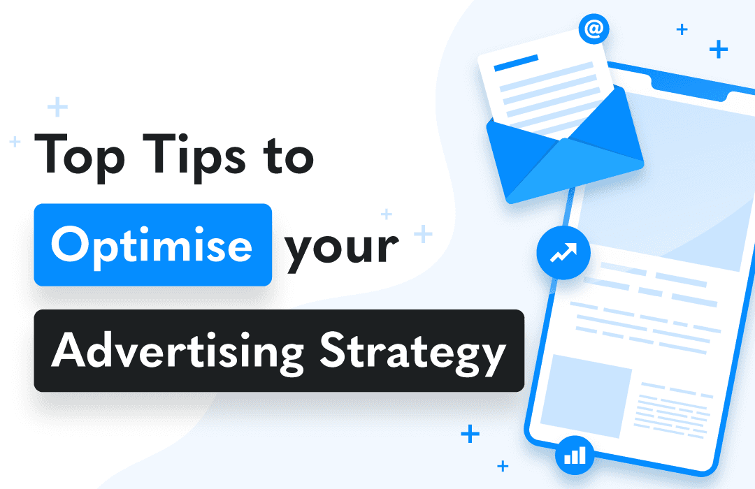 Top tips to optimise your advertising strategy.
