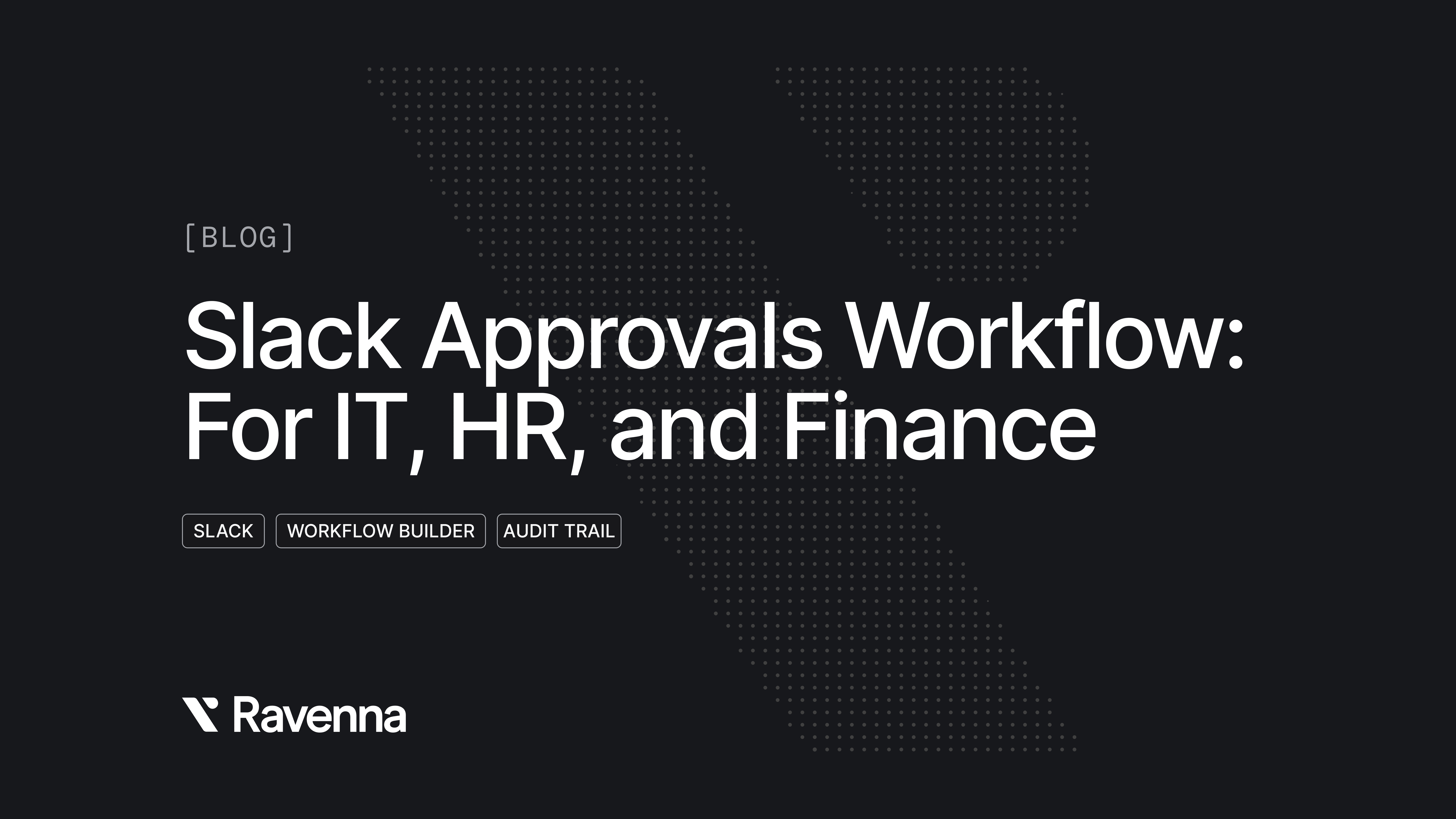 Slack Approvals Workflow: For IT, HR, and Finance Blog