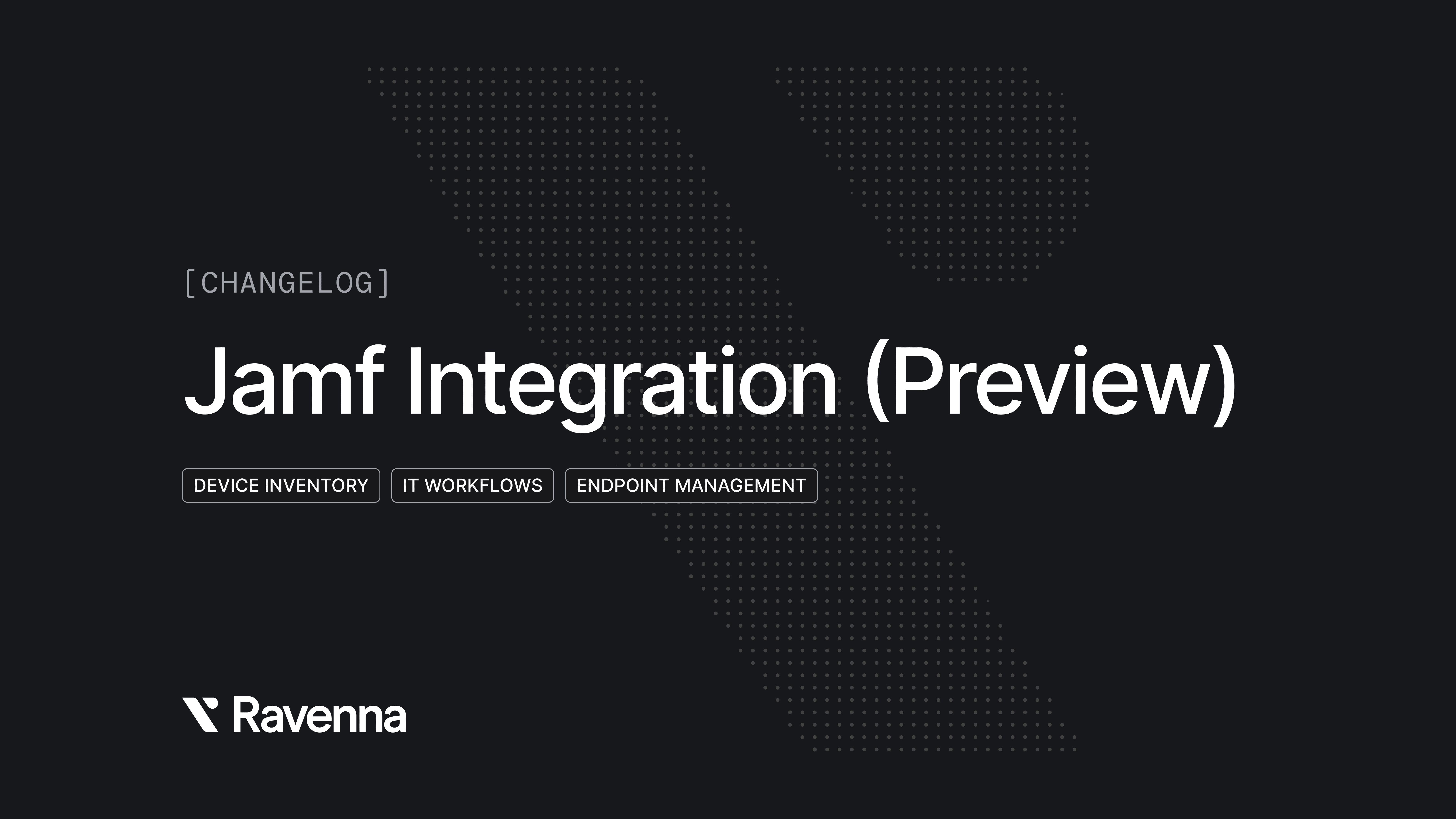 Jamf Integration (Preview) - Ravenna Product Updates