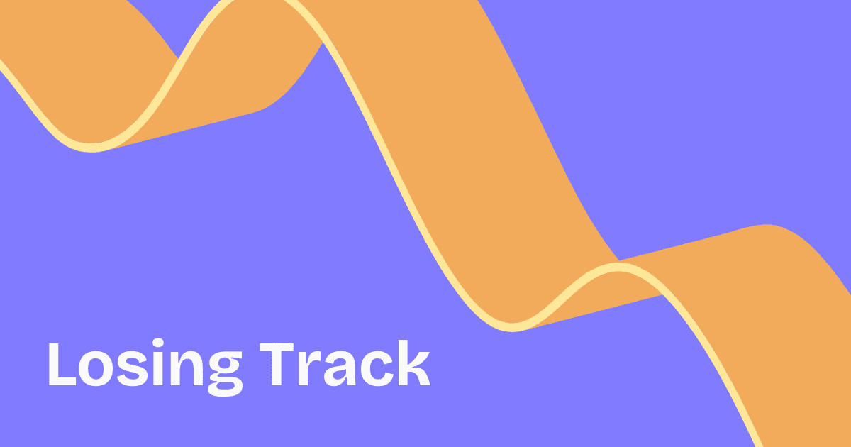 Line going down with text "Losing Track"