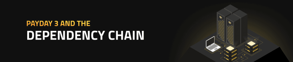 Payday 3 and the Dependency Chain