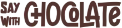 The brand name "Say With Chocolate" rendered in a playful, thick chocolate-brown font with irregular, blocky lettering.