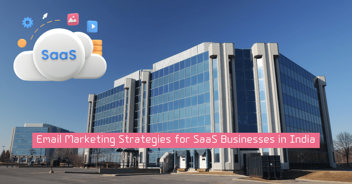 Best Email Marketing Strategies for SaaS Businesses in India
