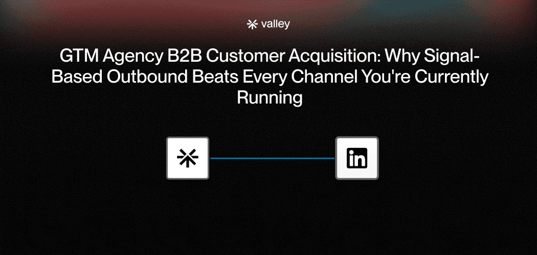 GTM Agency B2B Customer Acquisition: Why Signal-Based Outbound Beats Every Channel You're Currently Running