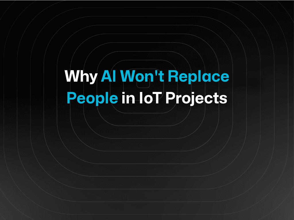 Why AI Won't Replace People in IoT Projects
