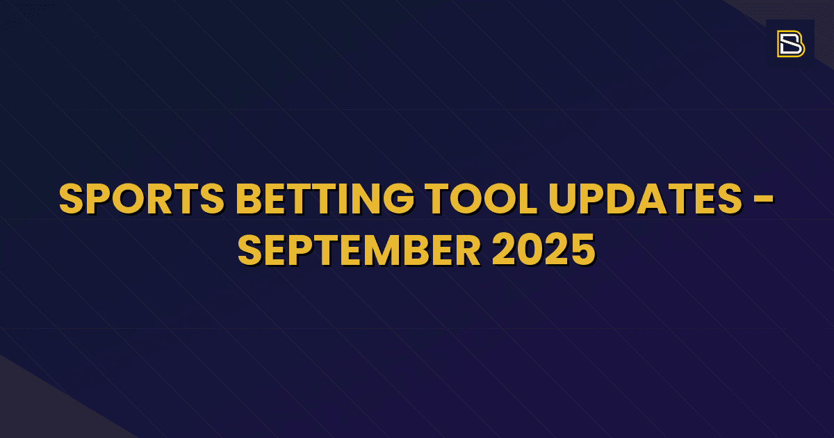 BetSmart article hero image for Sports Betting Tool Updates - September 2025