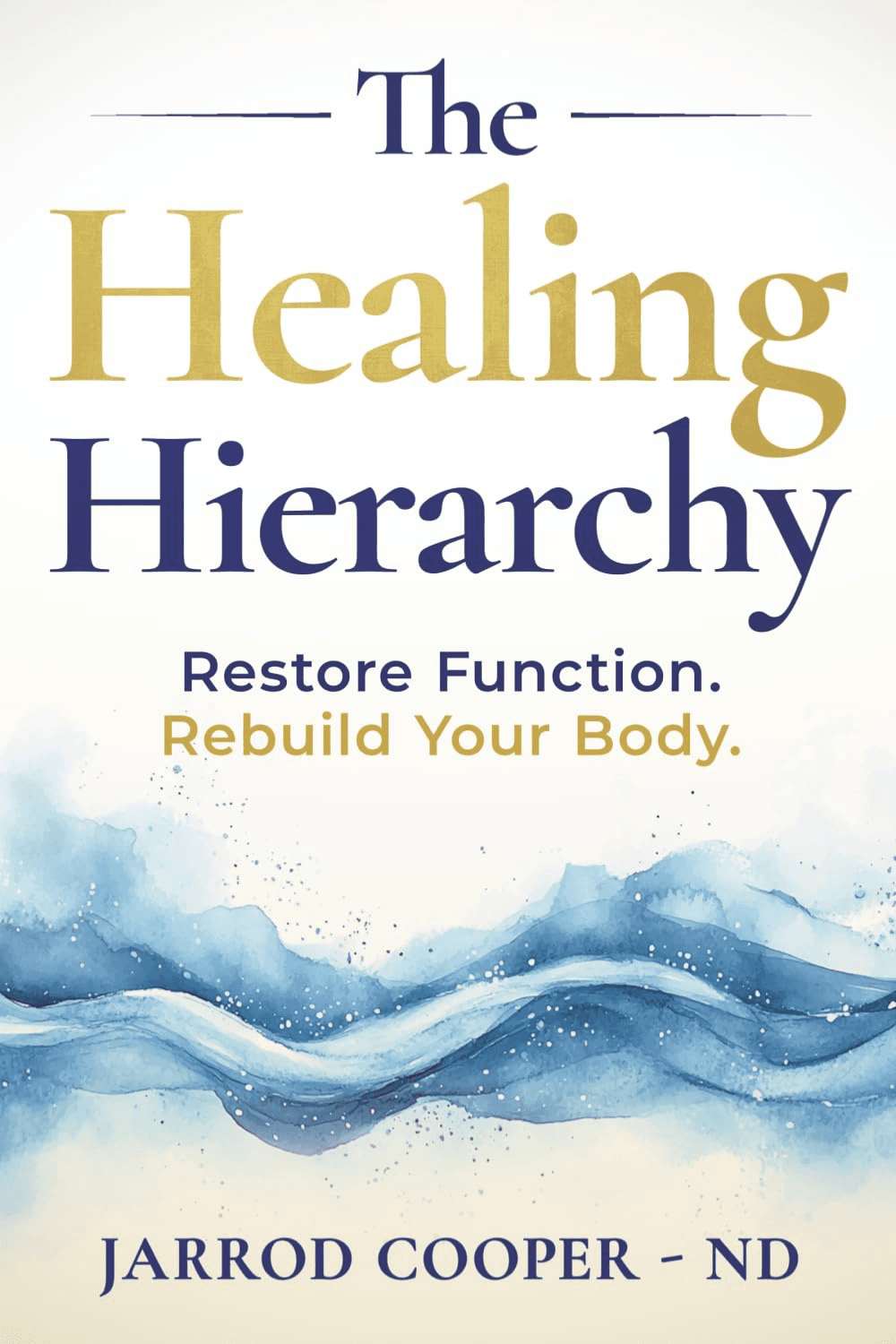 Book cover of The Healing Hierarchy: Restore Function. Rebuild Your Body. by Jarrod Cooper ND with blue watercolor waves.
