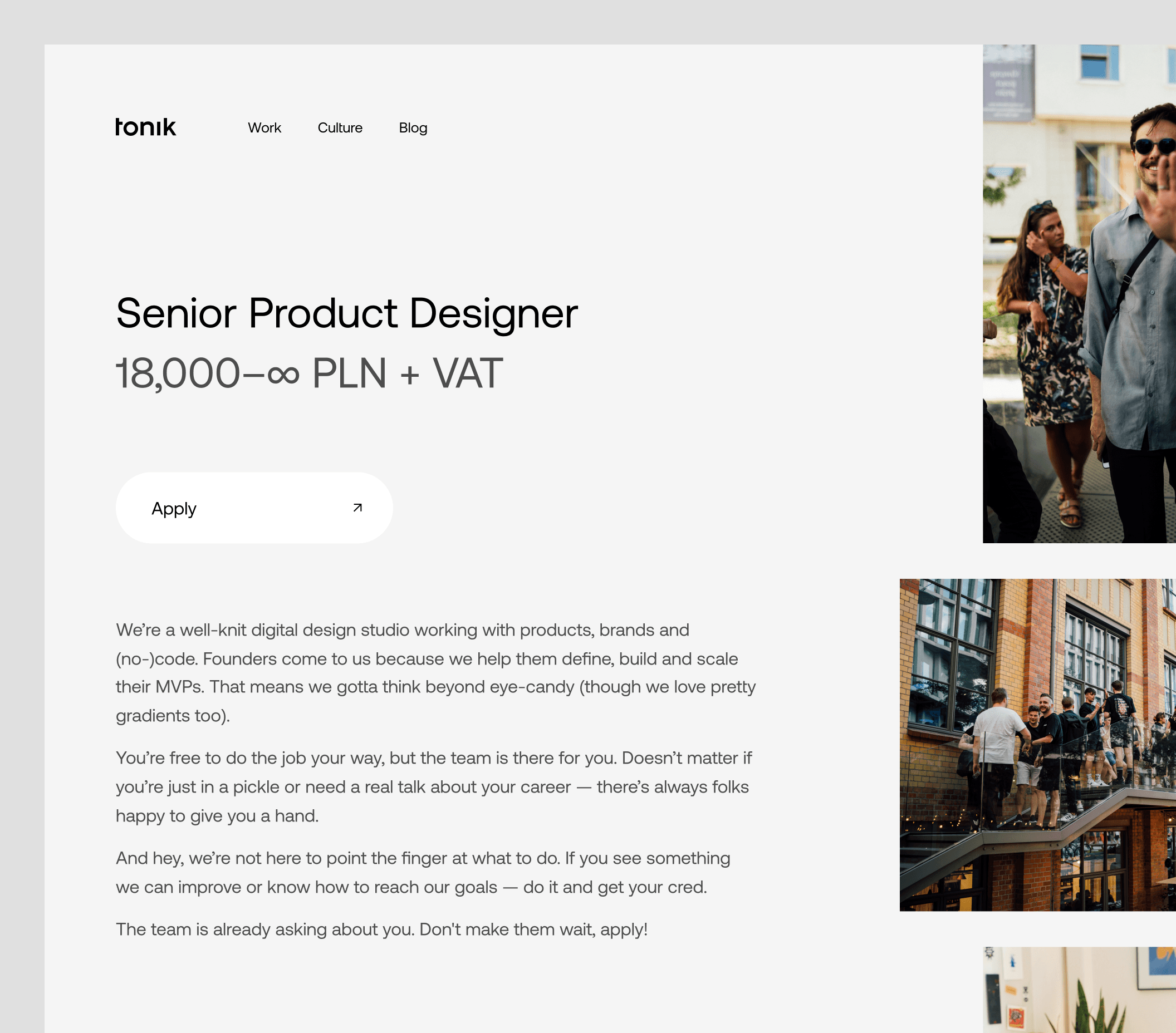 Headline: “Senior Product Designer”. Body: “We’re a well-knit digital design studio working with products, brands and (no-)code. Founders come to us because we help them define, build and scale their MVPs. That means we gotta think beyond eye-candy (though we love pretty gradients too). You’re free to do the job your way, but the team is there for you. Doesn’t matter if you’re just in a pickle or need a real talk about your career — there’s always folks happy to give you a hand. And hey, we’re not here to point the finger at what to do. If you see something we can improve or know how to reach our goals — do it and get your cred. The team is already asking about you. Don't make them wait, apply!”