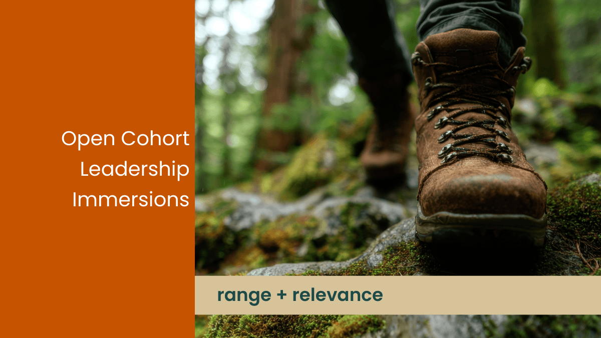 Adventure picture of hiking in the forest that says Open Cohort Leadership Immersions and is captioned range plus relevance
