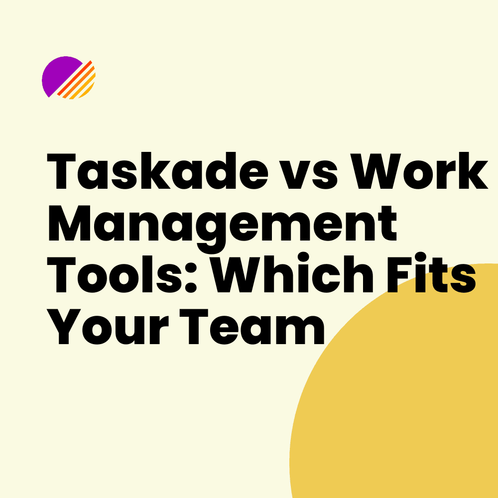 Taskade vs Work Management Tools: Which Fits Your Team