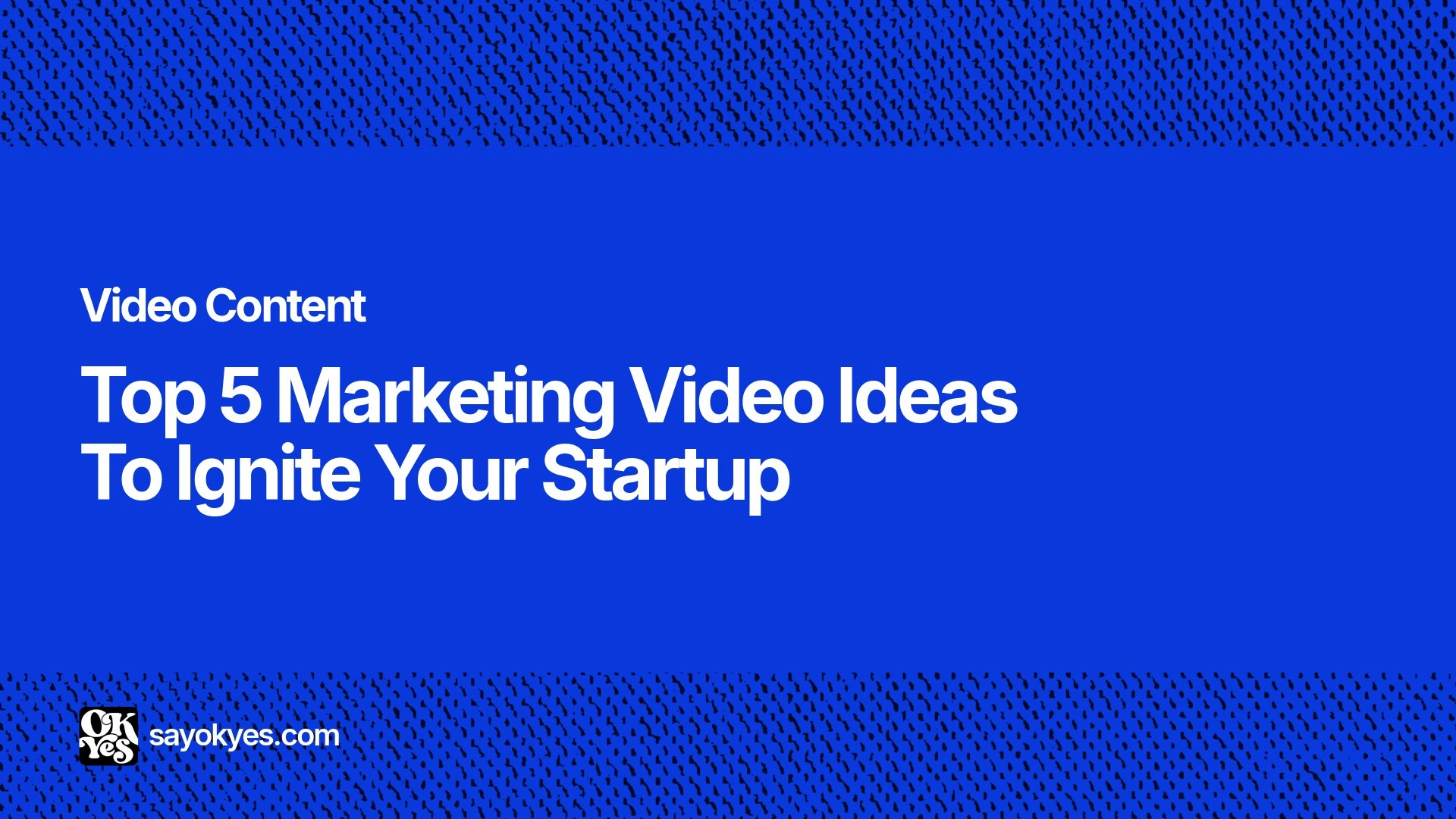 top 5 marketing video ideas to ignite your startup