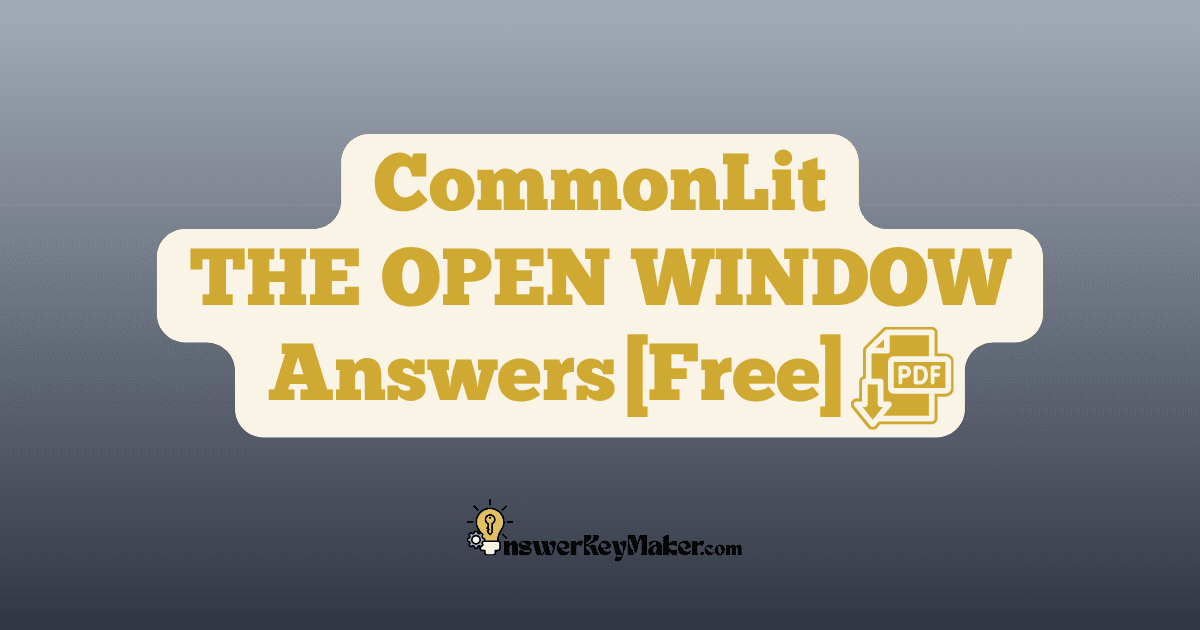 Download CommonLit THE OPEN WINDOW answer key PDF free for students - includes complete answers for text dependent & assessment questions.