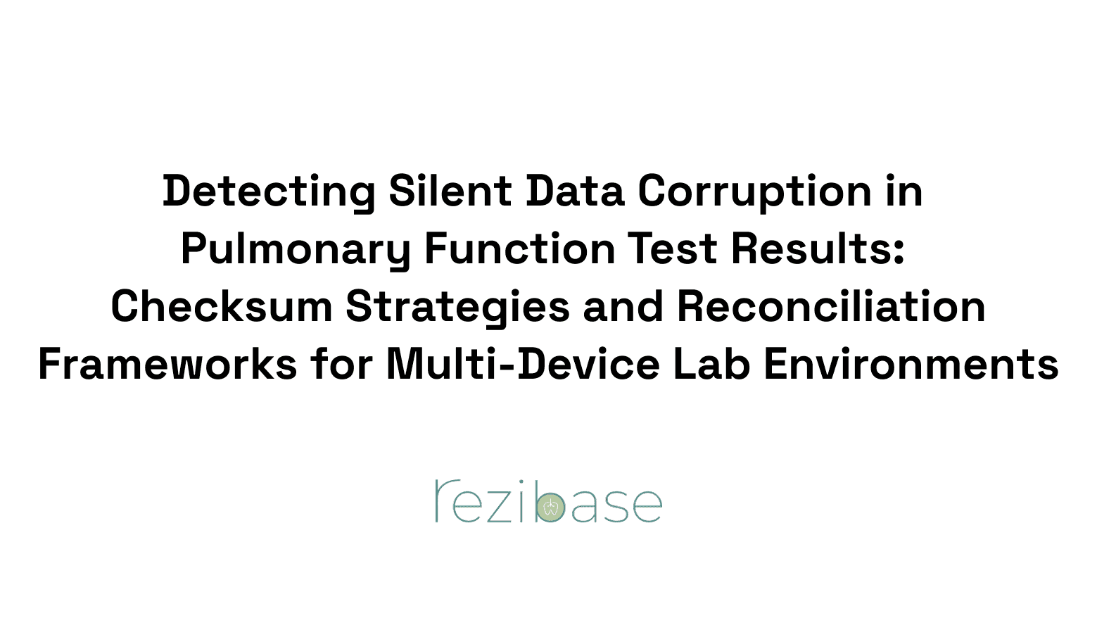 Detecting Silent Data Corruption in Pulmonary Function Test Results: Checksum Strategies and Reconciliation Frameworks for Multi-Device Lab Environments
