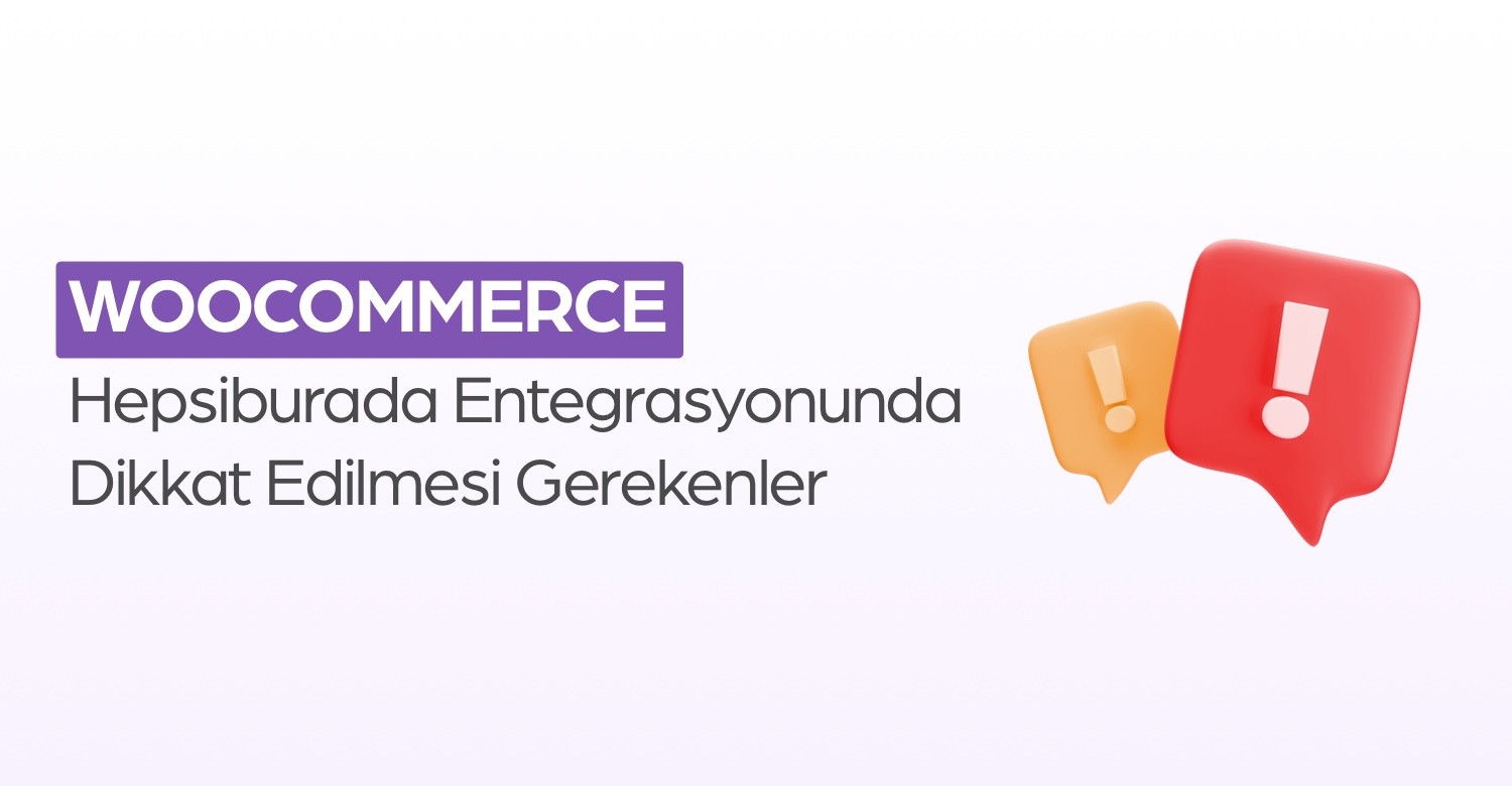 WooCommerce Hepsiburada Entegrasyonunda Dikkat Edilmesi Gerekenler