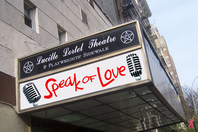 The image shows the entrance to the Lucille Lortel Theatre & Playwrights' Sidewalk. The theater's name is displayed on a black marquee above the entrance. The marquee also features two stylized microphone icons and the words “Speak of Love” in red cursive lettering. The entrance itself has a glass canopy, and the theater is housed in a gray building. Visible on the side of the building are external fire escapes.