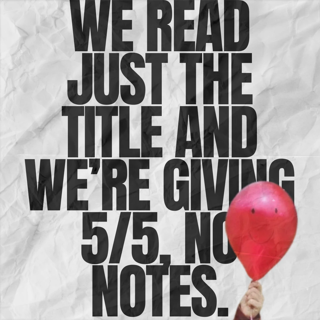 Crumpled paper card with big black capitals reading We Read Just the Title and We're Giving 5/5, No Notes, and a red balloon held in a hand