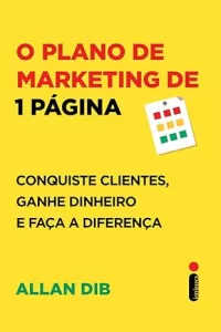 3- O plano de Marketing de 1 página: Conquiste clientes, ganhe dinheiro e faça a diferença