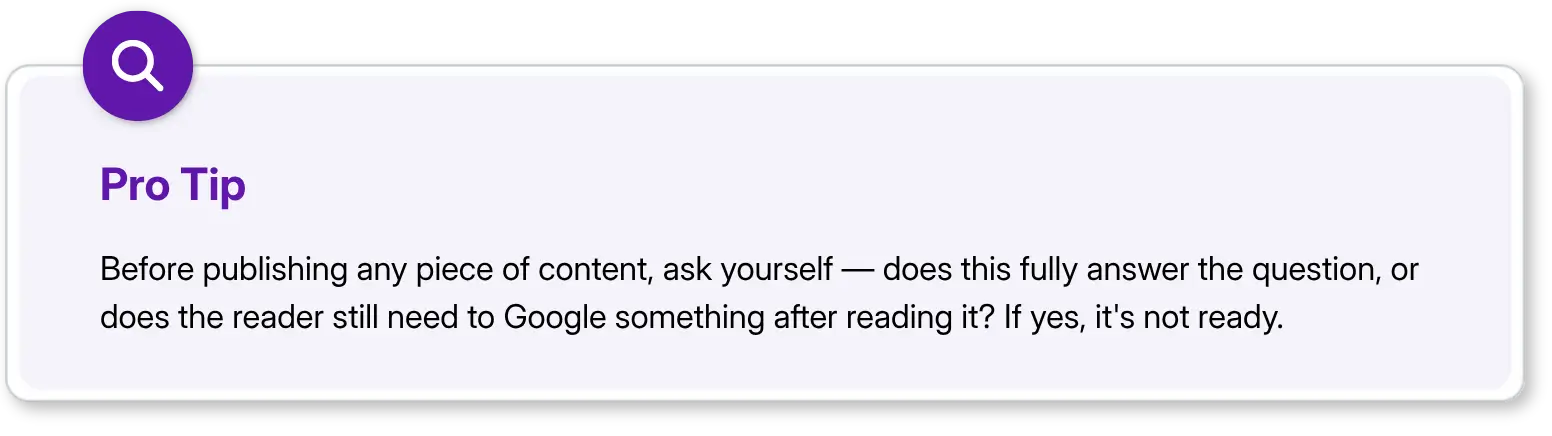 Pro Tip Ask if your content fully answers the question before publishing