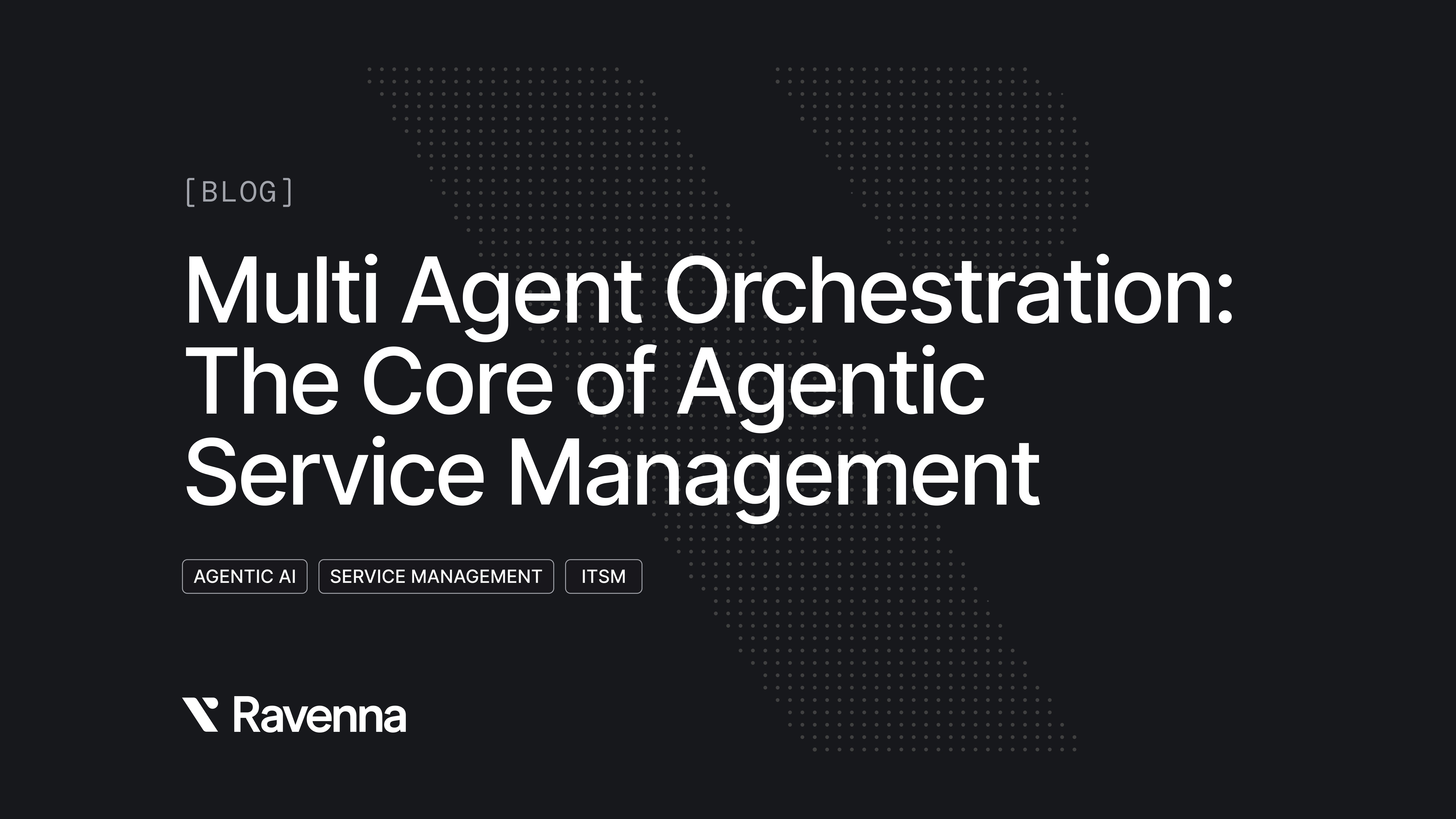 Multi Agent Orchestration: The Core of Agentic Service Management