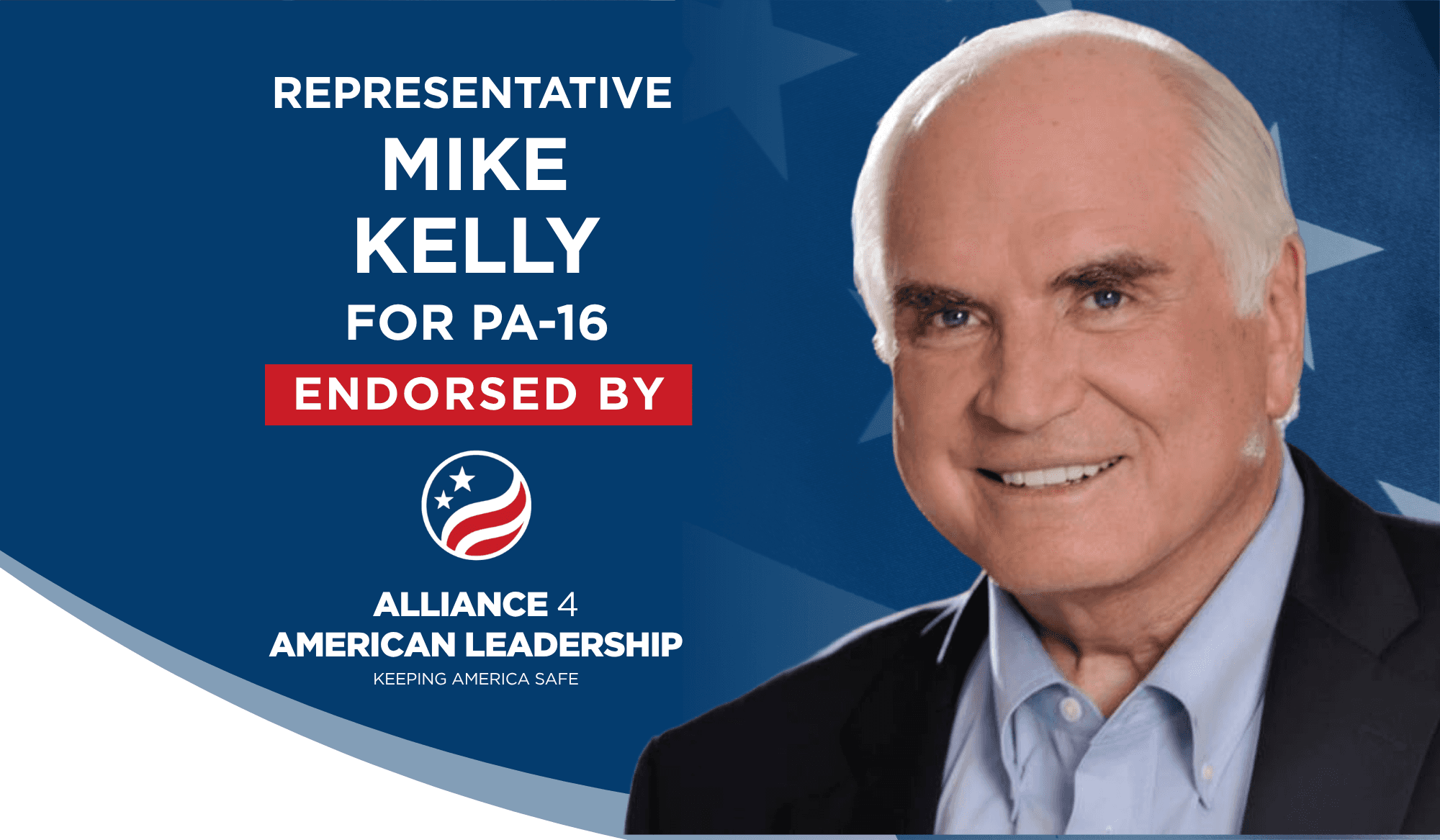 Man smiling at camera next to the words "Representative Mike Kelly for PA-16, endorsed by Alliance for American Leadership (Keeping America Safe)""