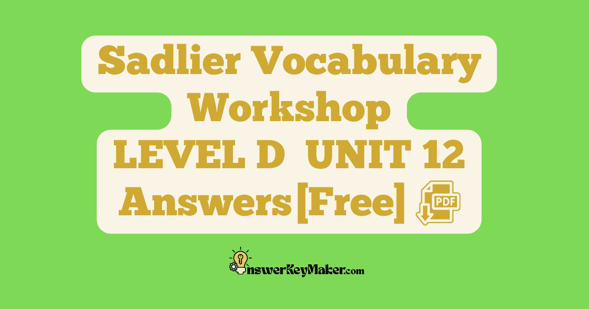 Download free Sadlier Vocabulary Workshop LEVEL D UNIT 12 PDF with answer key
