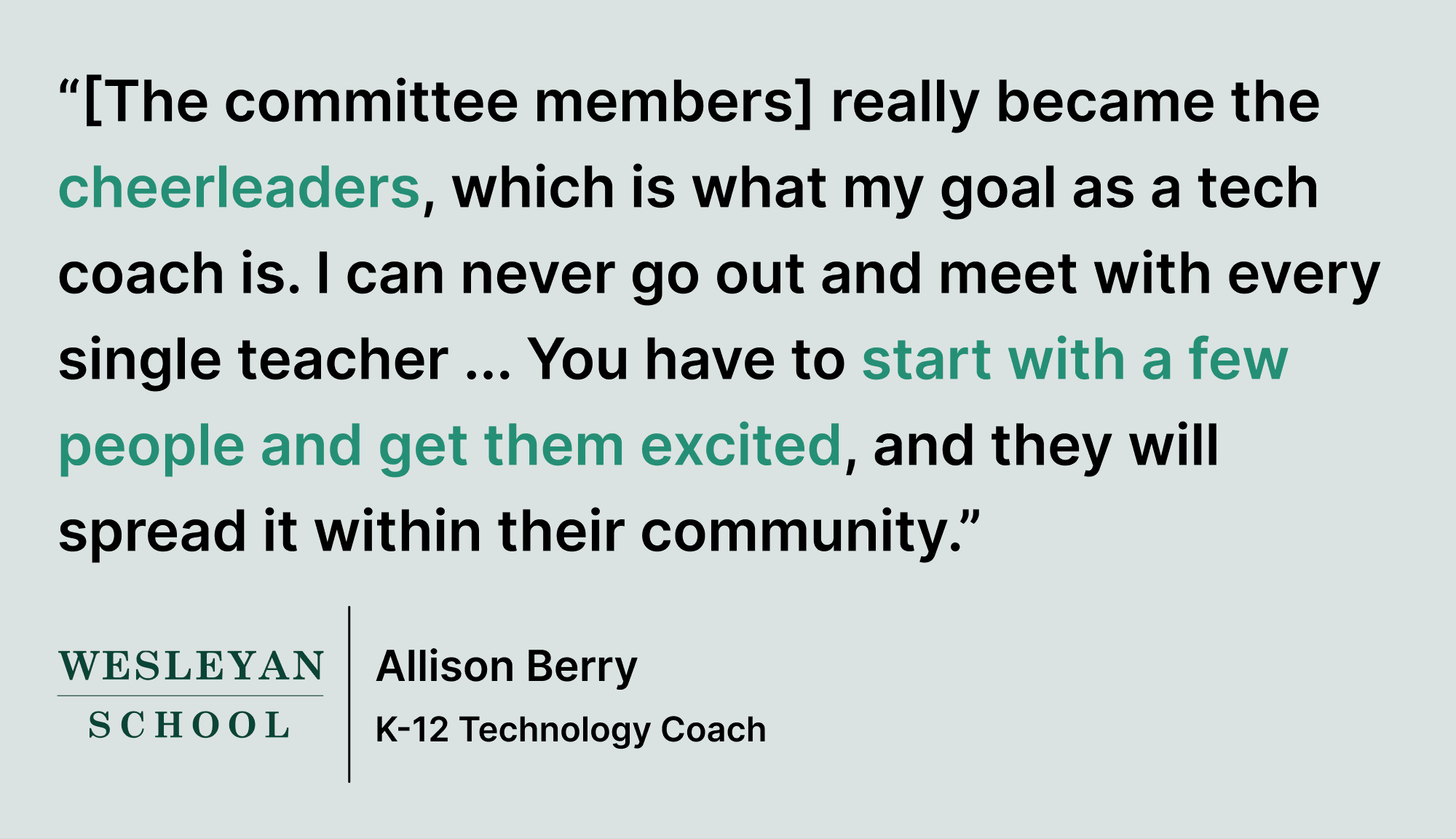 Pull quote saying “[The committee members] really became the cheerleaders, which is what my goal as a tech coach is. I can never go out and meet with every single teacher ... You have to start with a few people and get them excited, and they will spread it within their community.”