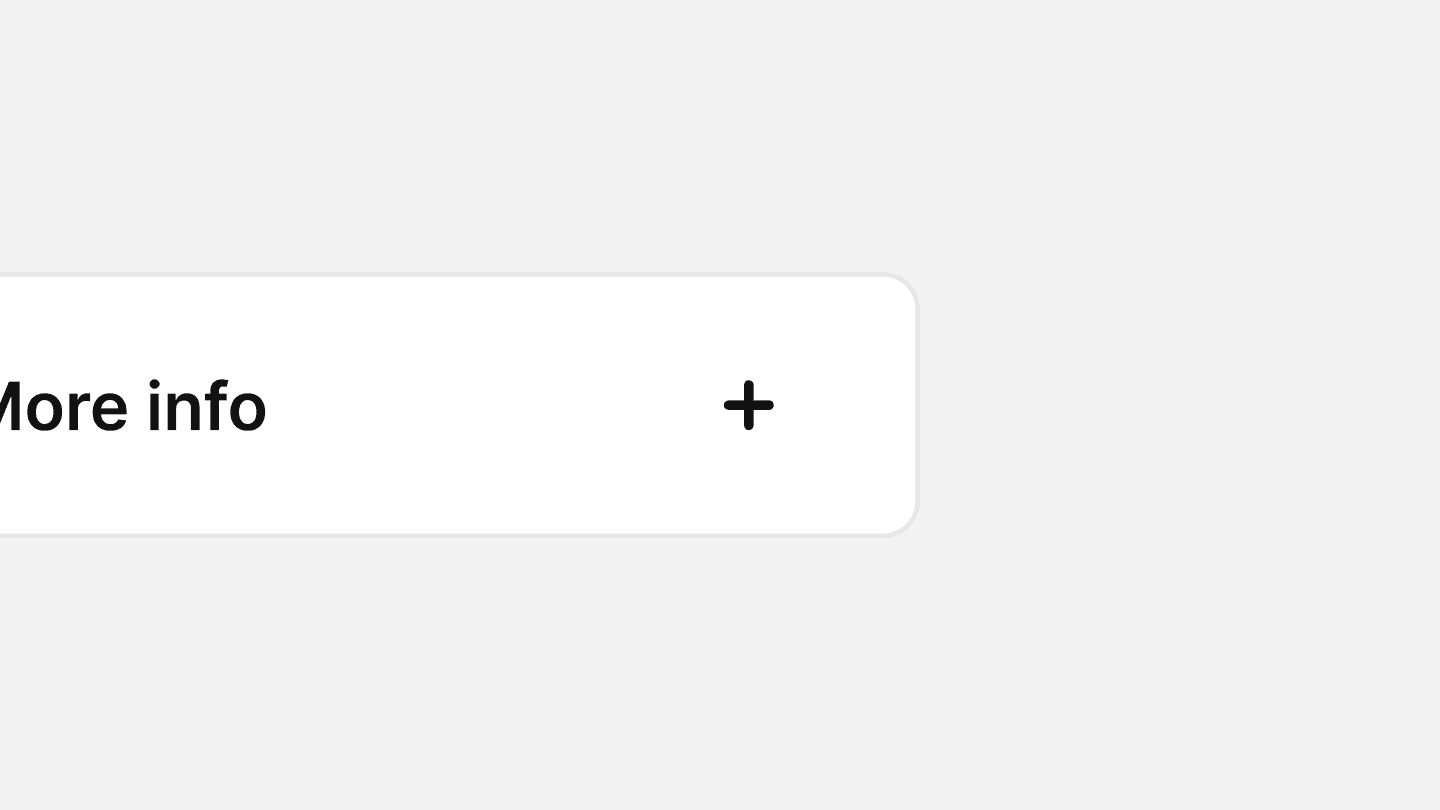 A close-up view of an accordion UI component. It displays a single collapsed section labeled ‘More info’ in bold black text. On the right side, there is a black ‘+’ icon indicating that the section can be expanded.