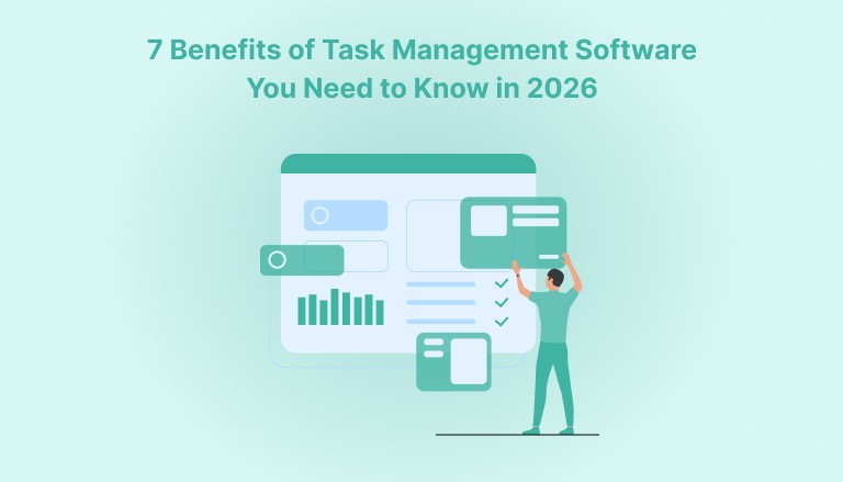 7 Benefits of Task Management Software You Need to Know in 2026