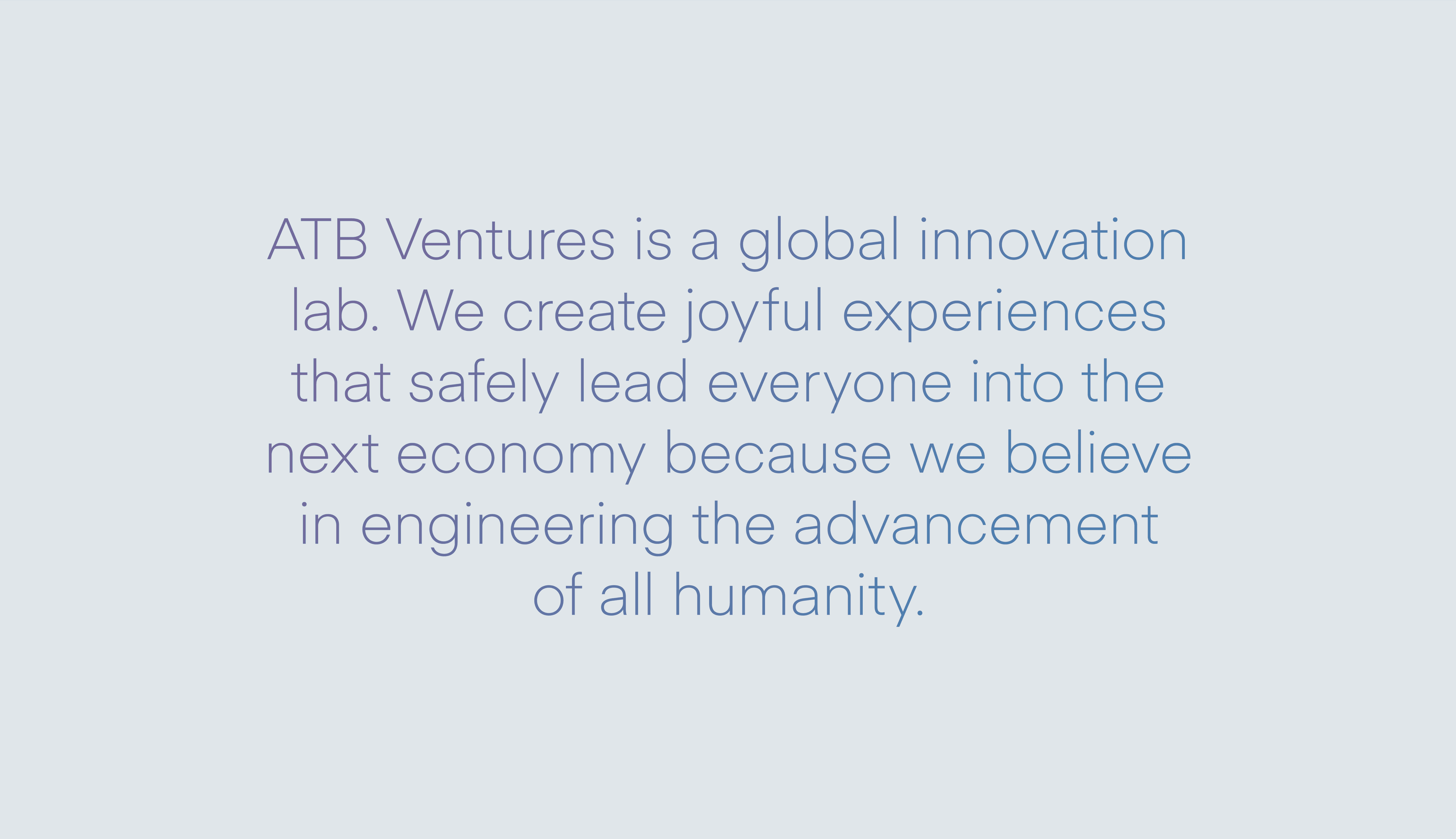 Modern typography in a blue-purple gradient that reads "ATB Ventures is a global innovation lab. We create joyful experiences that safely lead everyone into the next economy because we believe in engineering the advancement of all humanity."