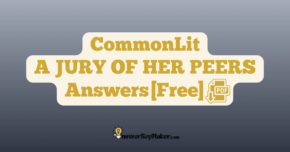 Download CommonLit A JURY OF HER PEERS answer key PDF free for students - includes complete answers for text dependent & assessment questions.