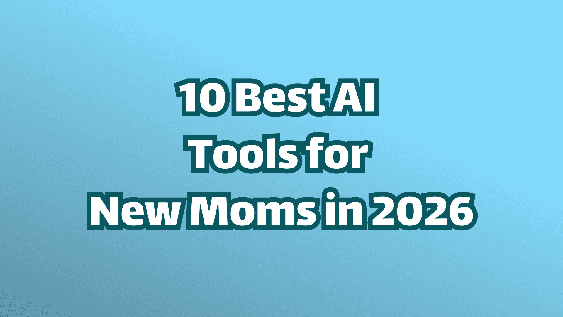Cover image, white text on blue background reading, "10 best AI tools for new moms in 2026." 