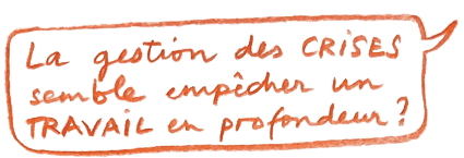 "La gestion des crises semble empêcher un travail en profondeur ?"