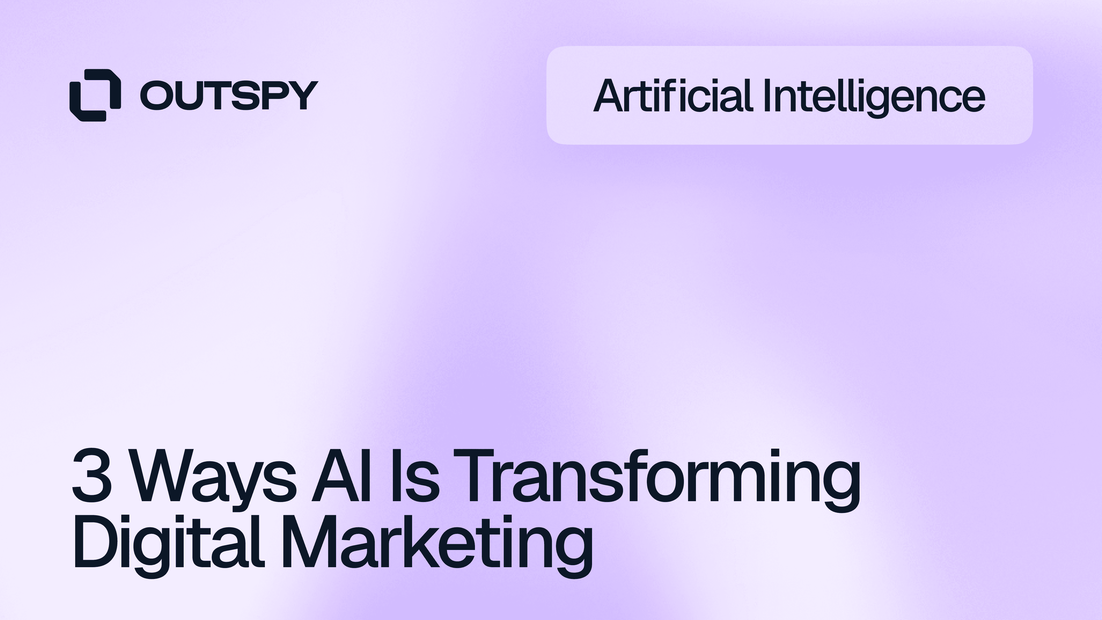 Light purple background with black text reading, "3 Ways AI Is Transforming Digital Marketing." Top-left shows a logo and "OUTSPY." Upper-right says "Artificial Intelligence."