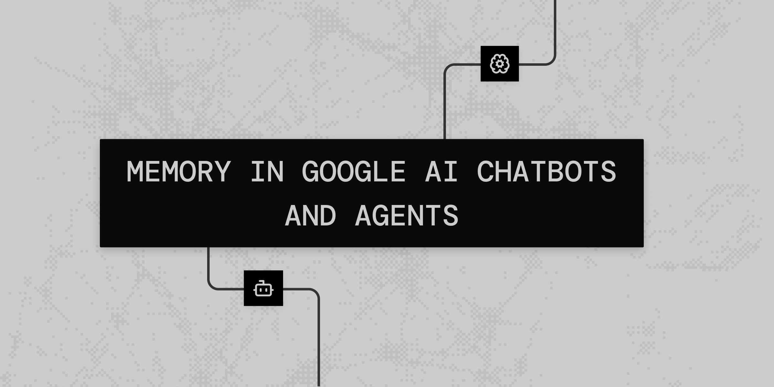 How memory works in Google AI chatbots and agents