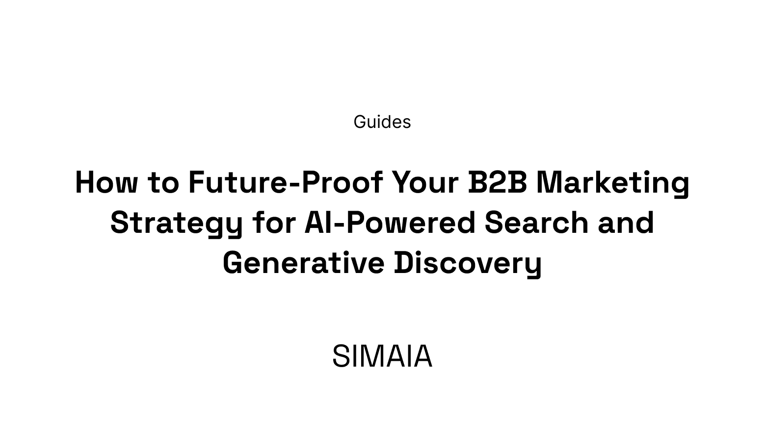 How to Future-Proof Your B2B Marketing Strategy for AI-Powered Search and Generative Discovery