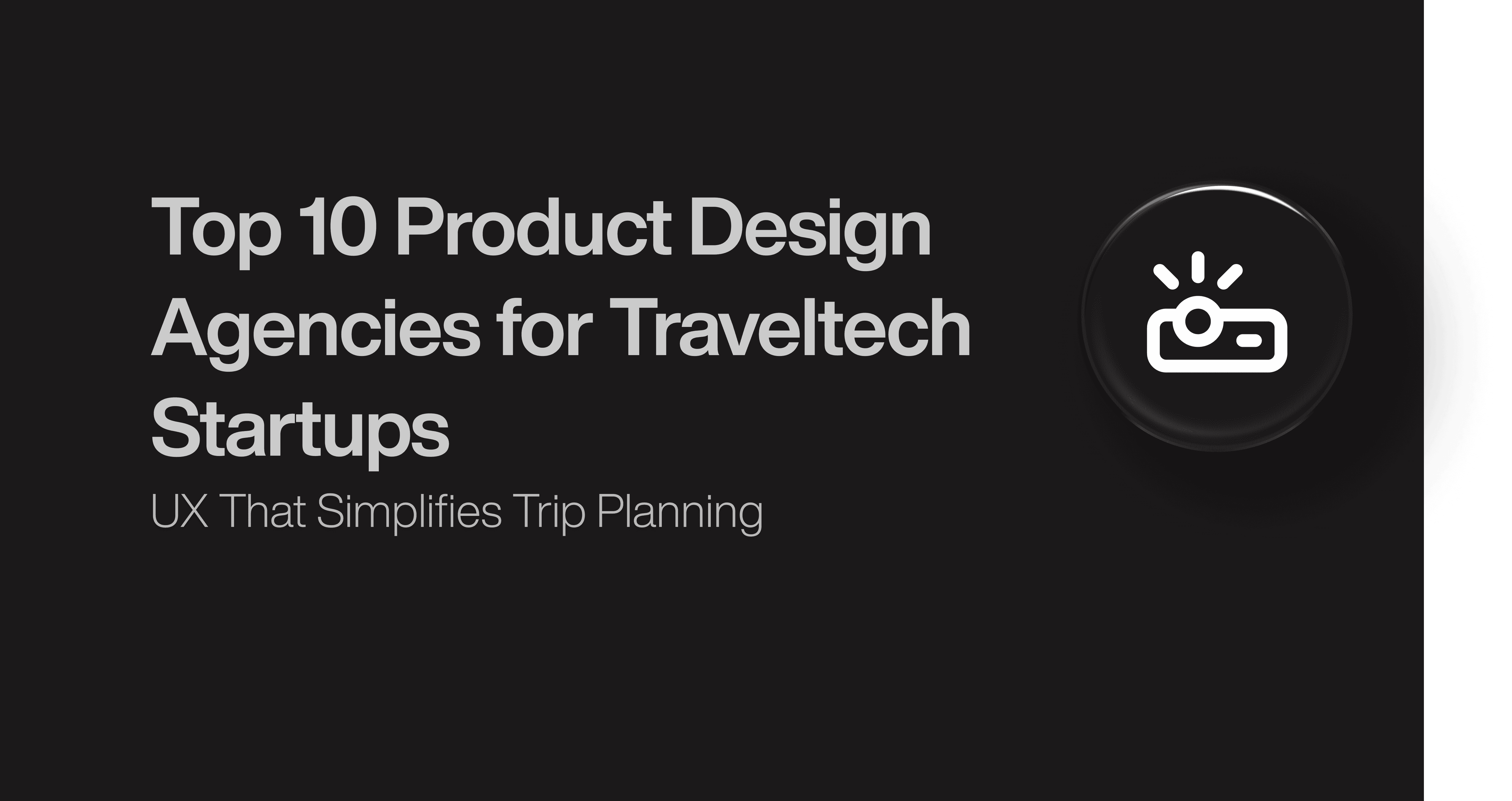 Top 10 Product Design Agencies for Traveltech Startups