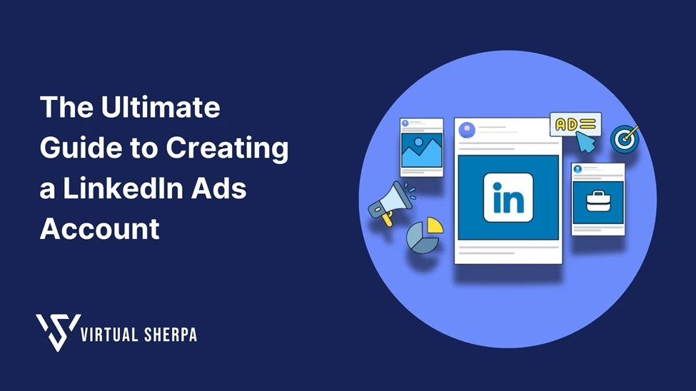 The Ultimate Guide to Creating a LinkedIn Ads Account