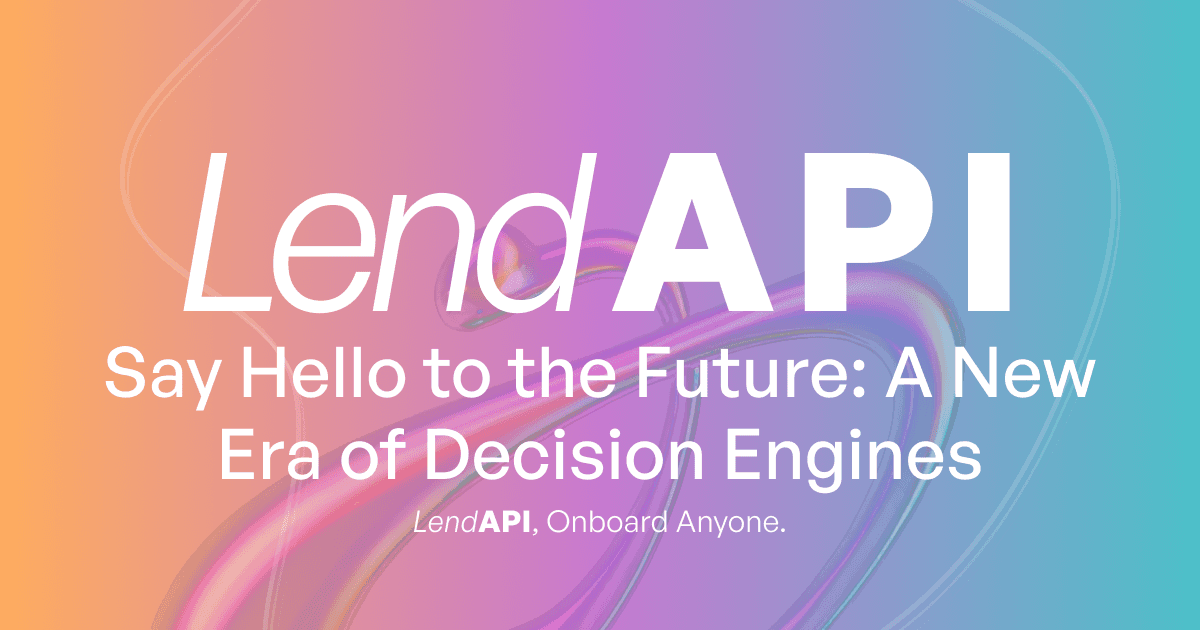 LendAPI - Say Hello to the Future: A New Era of Decision Engines