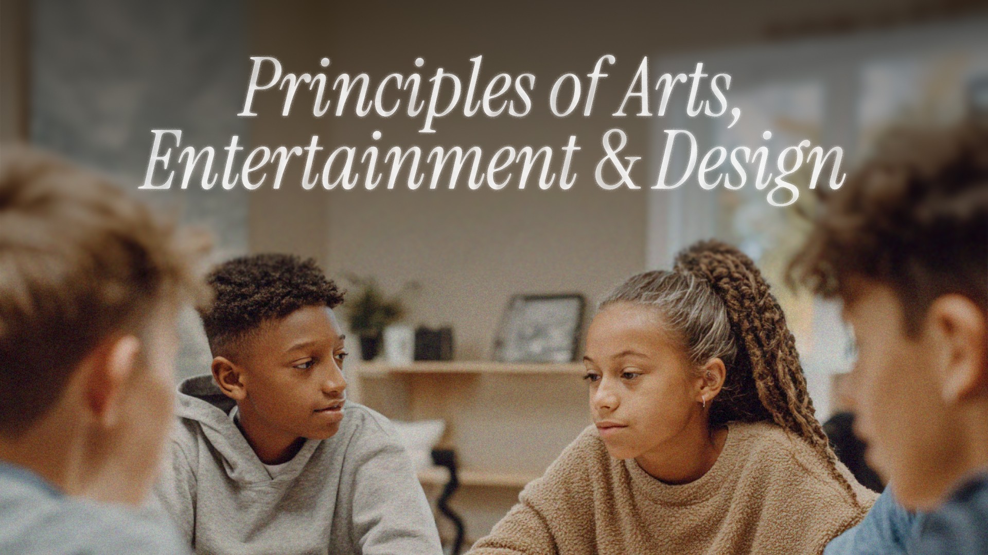 Students collaborating in a classroom with text ‘Principles of Arts, Entertainment & Design.’