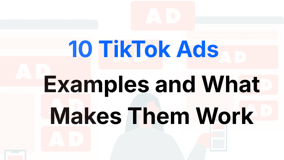 10 TikTok Ads Examples and What Makes Them Work