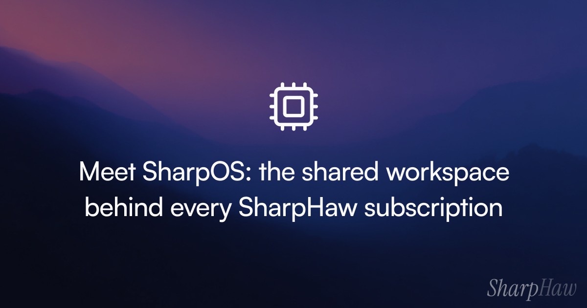 SharpOS is the shared workspace bundled with every SharpHaw subscription — Pages, Boards, Audits, Customers, Media Center, Analytics in one place.