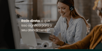 rede-direta-o-que-isso-significa-para-o-seu-atendimento
