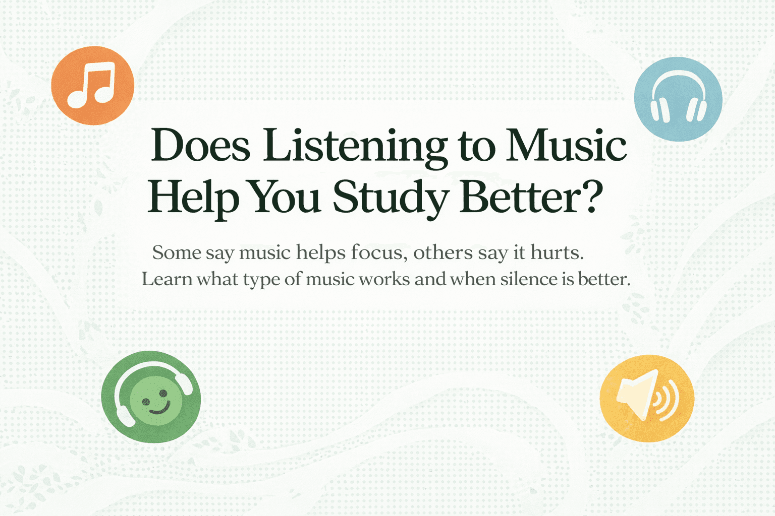 A minimalist poster that says “Does Listening to Music Help You Study Better?”, with music icons on a soft green background.