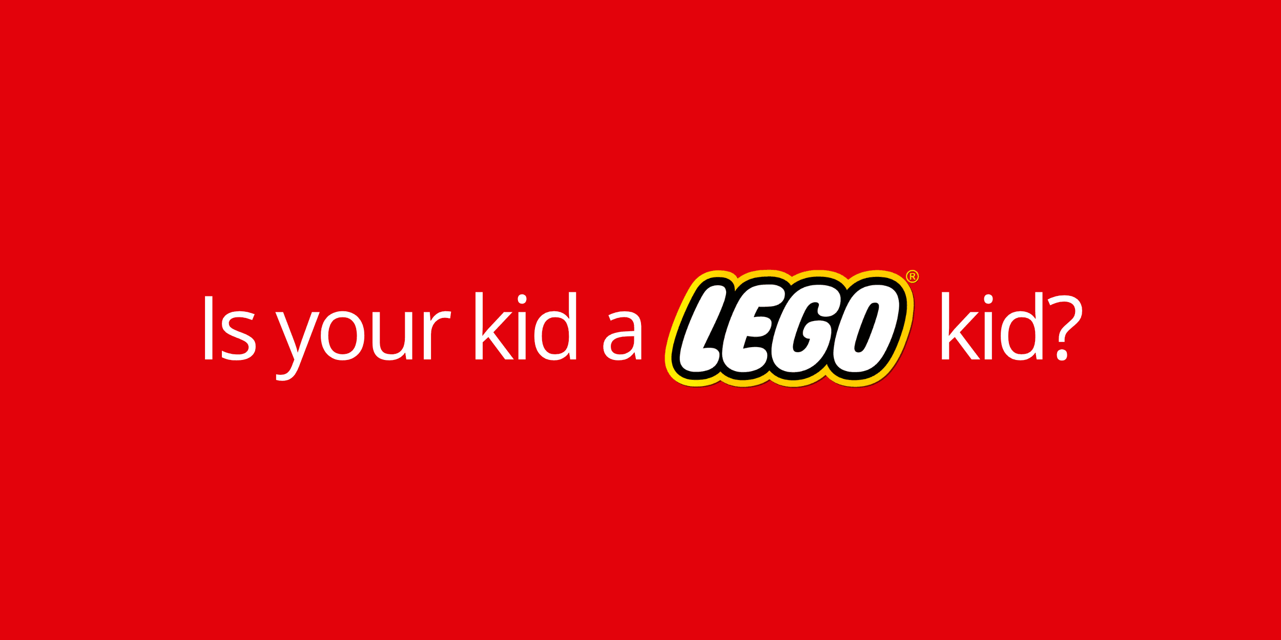 Is Your Kid a LEGO?” campaign promoting creative learning toys, child development, and LEGO brand engagement